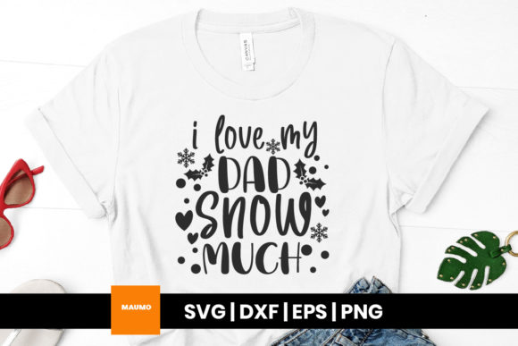 I Love My Dad Snow Much Christmas Quote Print Templates
